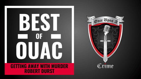 S8: The Best Of Once Upon a Crime: Robert Durst - Getting Away with Murder