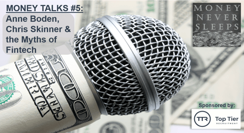 065: Money Talks #5:  Anne Boden, Chris Skinner and the Myths of Fintech