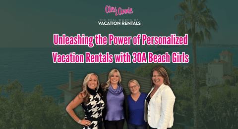 Unleashing the Power of Personalized Vacation Rentals with 30A Beach Girls
