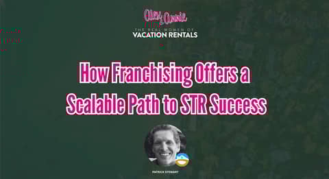 How Franchising Offers a Scalable Path to STR Success - with Patrick Stewart of Grand Welcome