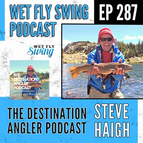 Bonus Episode: the Wet Fly Swing Podcast with Steve Haigh