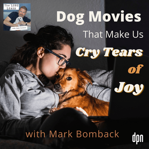 Dog Movies that Make Us Cry Tears of Joy with Mark Bomback | The Long Leash #48