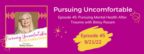 Episode 45: Pursuing Mental Health After Trauma with Betsy Rosam Episode 45: Pursuing Mental Health After Trauma with Betsy Rosam