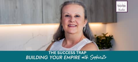 The Success Trap on Building Your Empire with SophieZo