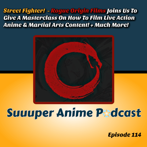 Street Fighter! – Rogue Origin Films Joins Us To Give A Masterclass On How To Film Live Action Anime & Martial Arts Content! + Much More! | Ep.114