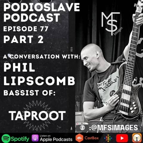 Episode 77: A Conversation with Phil Lipscomb of Taproot (Bassist) - Part 2