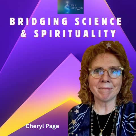 Spiritual Awakening and Bridging Science with Spirituality - Cheryl Page