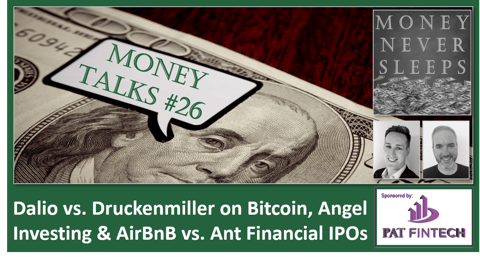 112: Money Talks #26 | Dalio vs. Druckenmiller on Bitcoin | Angel Investing and Unit Economics | AirBnB vs. Ant Financial IPOs