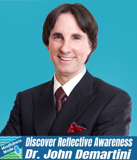 Discover Reflective Awareness; Dr. John Demartini