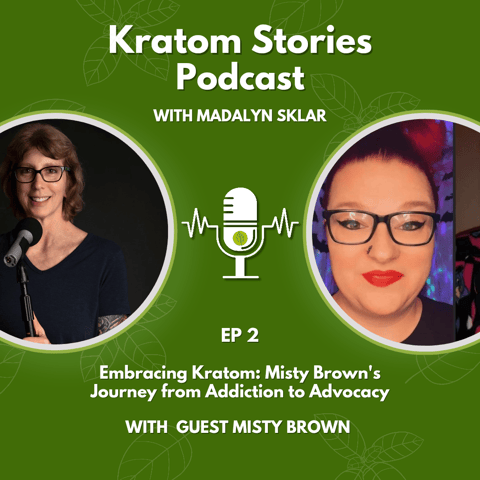 Ep 2: Embracing Kratom: Misty Brown's Journey from Addiction to Advocacy