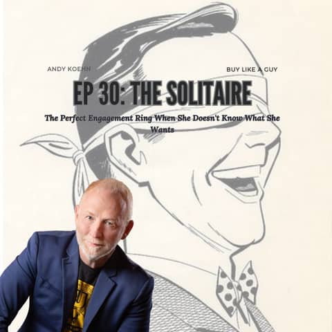 Ep. 30 - The Solitaire: The Perfect Engagement Ring When She Doesn't Know What She Wants