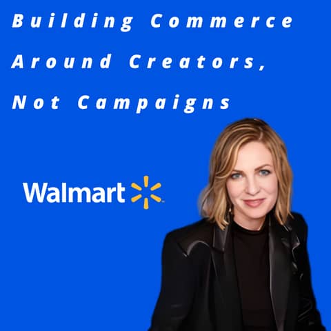 Walmart - Building Commerce Around Creators, Not Campaigns