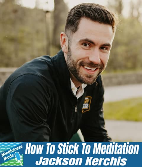 How To Stick To Meditation; Jackson Kerchis