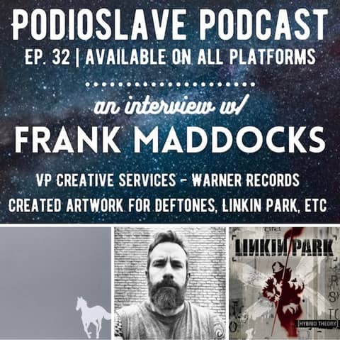 Episode 32: Interview with Frank Maddocks (VP at Warner Records, Design work for Deftones, Linkin Park, etc)