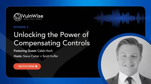 VulnWise: Compensating Controls in Vulnerability Management with Caleb Hoch