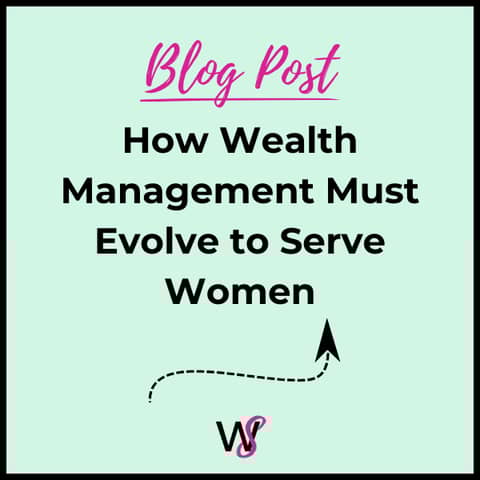 How Wealth Management Must Evolve to Serve Women Clients