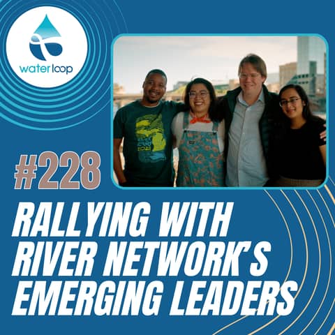 #228: Rallying With River Network’s Emerging Leaders