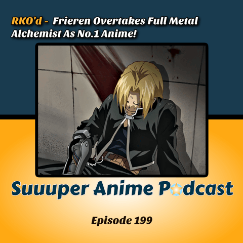 RKO’d – Frieren Overtakes Full Metal Alchemist As No.1 Anime!  | Ep.199