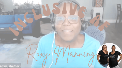 Getting Inclusive AF with Roxy Manning, PhD.