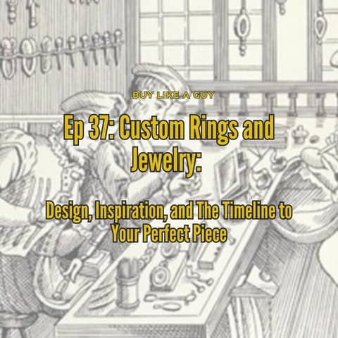 Ep. 37 - Custom Rings and Jewelry: Design, Inspiration, and The Timeline to Your Perfect Piece