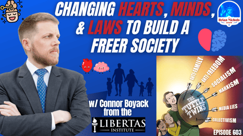 603: Changing Hearts, Minds, & Laws to Build a Freer Society 603: Changing Hearts, Minds, & Laws to Build a Freer Society