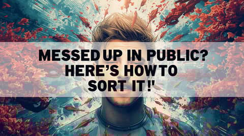 Messed up in public? Here's How to Sort It