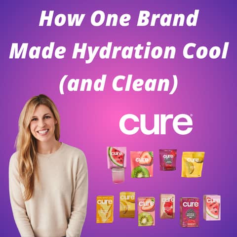 Cure Hydration - How One Brand Made Hydration Cool (and Clean)