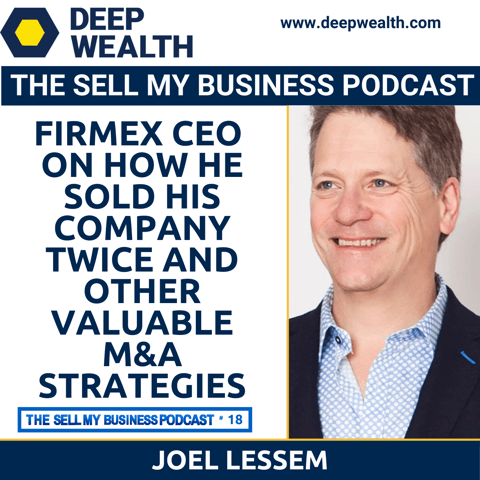 Firmex CEO Joel Lessem On How He Sold His Company Twice And Other Valuable M&A Strategies (#18)