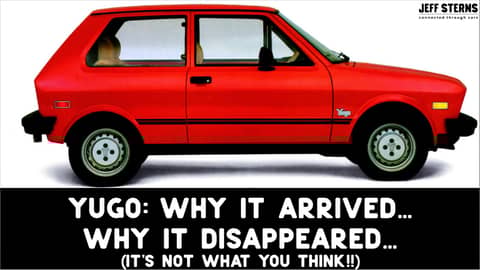 YUGO - WHY IT ARRIVED. WHY IT DISAPPEARED.