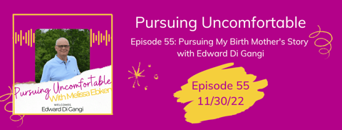 Episode 54: Pursuing My Birth Mother's Story with Edward Di Gangi Episode 54: Pursuing My Birth Mother's Story with Edward Di Gangi
