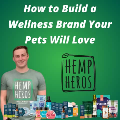 Hemp Heros - How to Build a Wellness Brand Your Pets Will Love