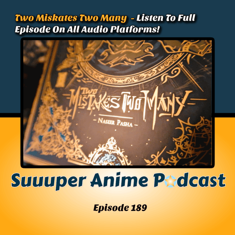 Two Mistakes Two Many – Dragon Ball Tale Creator Nas Pasha Joins Us Again To Discuss His New Project! | Ep. 189