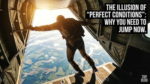The Illusion of "Perfect Conditions": Why You Need to Jump Now