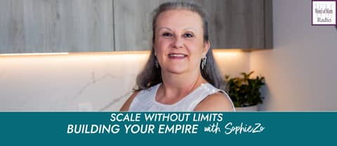 Scale Without Limits on Building Your Empire with SophieZo on WoMRadio