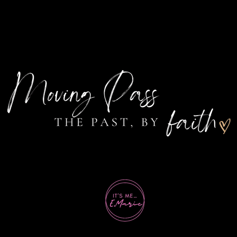 Moving Pass the Past, by Faith!