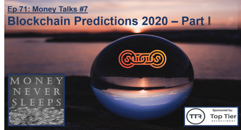 071: Money Talks #7:  Blockchain Predictions 2020 - Part I