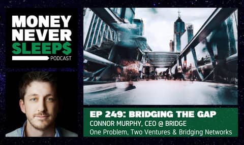 249: Bridging the Gap | Connor Murphy | One Problem, Two Ventures and Bridging Networks