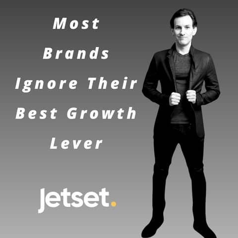 Jetset - Most Brands Ignore Their Best Growth Lever