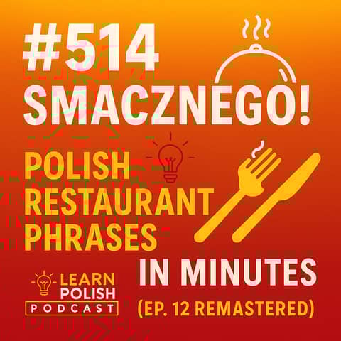 #514 Smacznego! Polish Restaurant Phrases in Minutes (Ep. 12 Re Mastered)