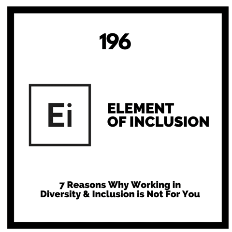 7 Reasons Why Working in Diversity & Inclusion is Not For You