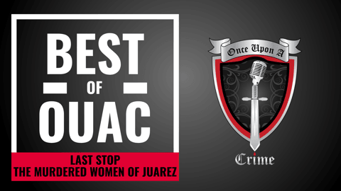 S8: Best of Once Upon a Crime: Last Stop: The Murdered Women of Juarez