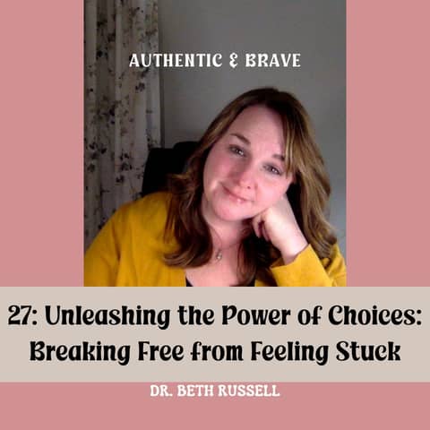 27: Unleashing the Power of Choices: Breaking Free from Feeling Stuck