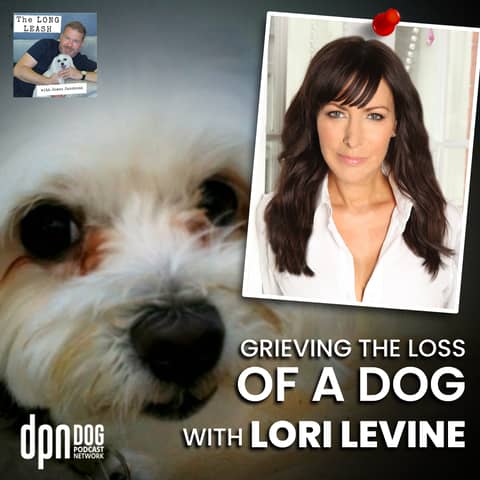 Grieving The Loss Of A Dog With Lori Levine | The Long Leash #26