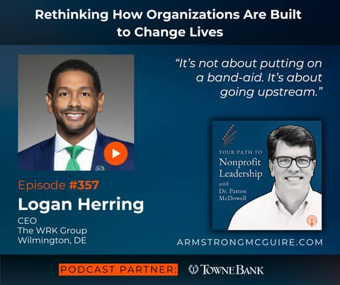 357: Rethinking How Organizations Are Built to Change Lives (Logan Herring)