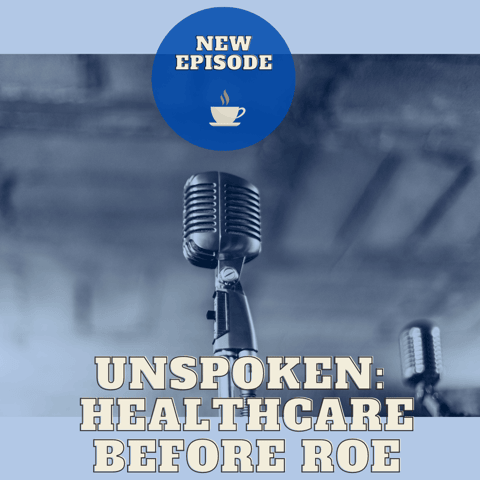 Unspoken: Healthcare Before Roe Unspoken: Healthcare Before Roe
