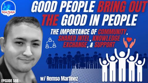 588: Good People Bring Out the Good in People - The Importance of Community, Shared Intel, Knowledge Exchange, & Support 588: Good People Bring Out the Good in People - The Importance of Community, Shared Intel, Knowledge Exchange, & Support