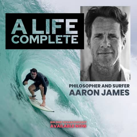 A Life Complete: Aaron James On Ocean Philosophy And The Meaning In Surfing
