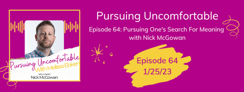 Episode 64: Pursuing One's Search For Meaning with Nick McGowan Episode 64: Pursuing One's Search For Meaning with Nick McGowan