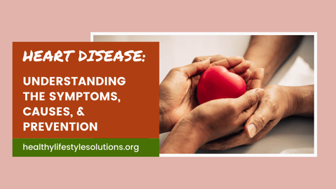 Heart Disease: Understanding the Symptoms, Causes, and Prevention