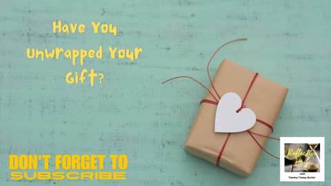 Have You Unwrapped Your Gift?